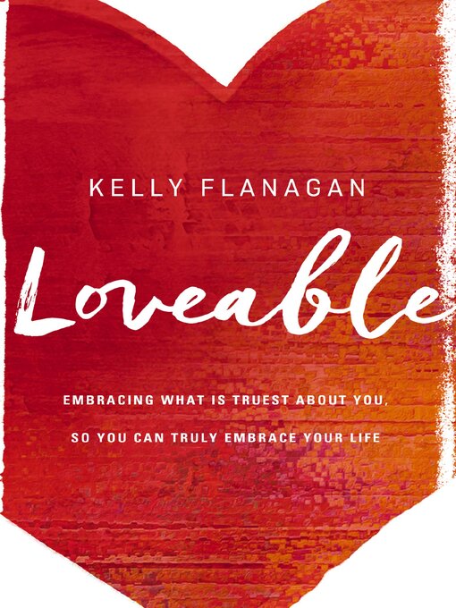 Title details for Loveable by Kelly Flanagan - Available
